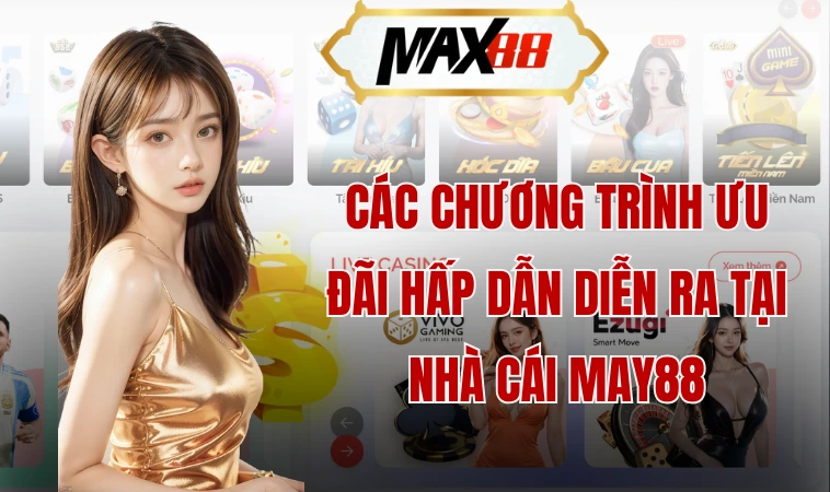 Các chương trình ưu đãi hấp dẫn diễn ra tại nhà cái May88