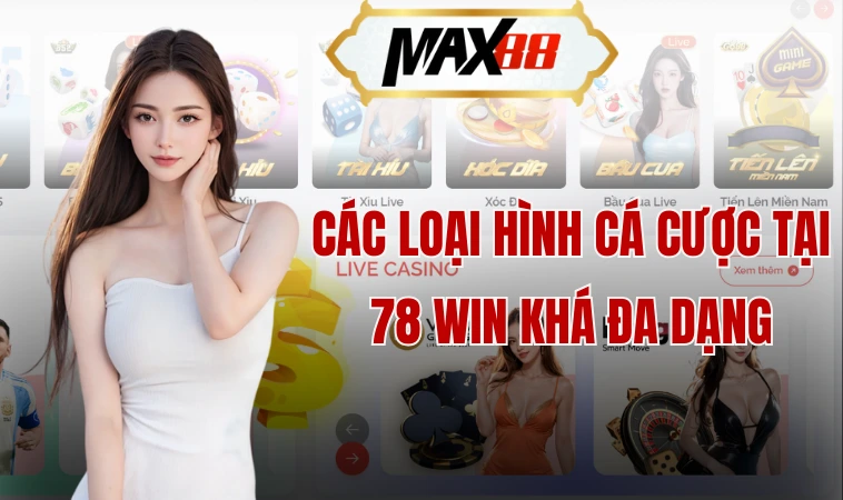 Các loại hình cá cược tại 78 win khá đa dạng