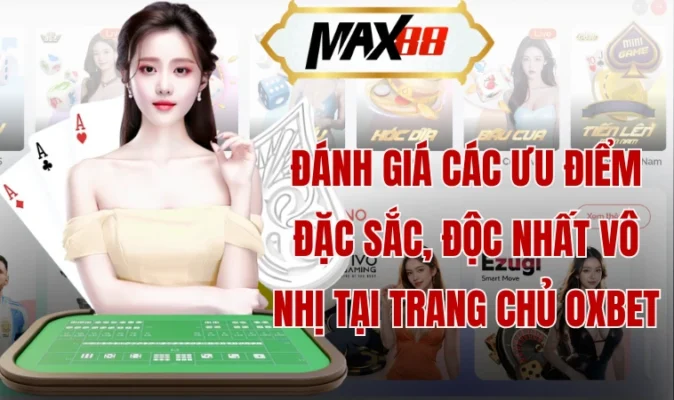 Đánh giá các ưu điểm đặc sắc, độc nhất vô nhị tại trang chủ Oxbet