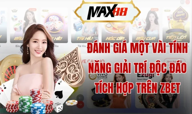 Đánh giá một vài tính năng giải trí độc đáo tích hợp trên Zbet