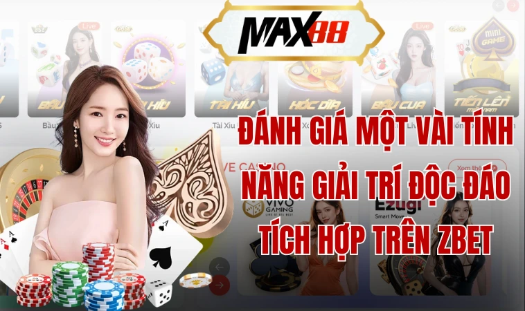 Đánh giá một vài tính năng giải trí độc đáo tích hợp trên Zbet