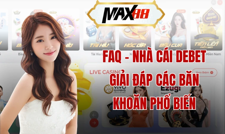 Debet - Biểu Tượng Đỉnh Cao Của Nhà Cái 5 Sao Sang Trọng 2 FAQ - Nhà cái Debet giải đáp các băn khoăn phổ biến