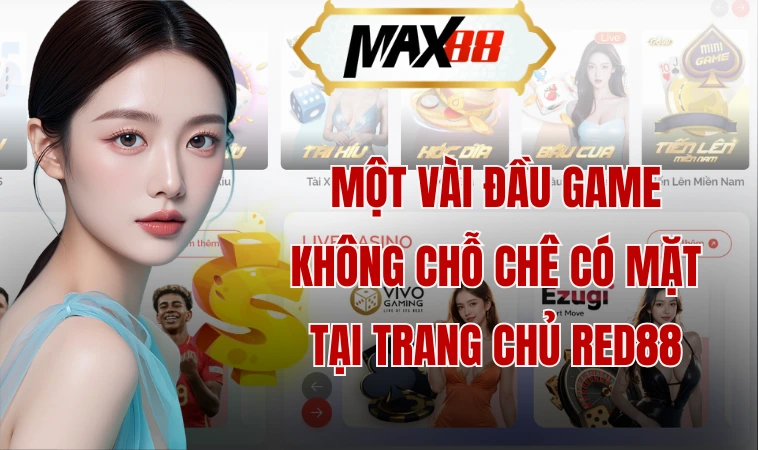 Một vài đầu game không chỗ chê có mặt tại trang chủ Red88