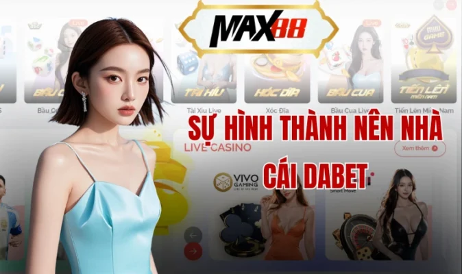 Sự hình thành nên nhà cái Dabet