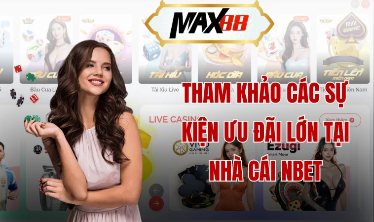Tham khảo các sự kiện ưu đãi lớn tại nhà cái Nbet