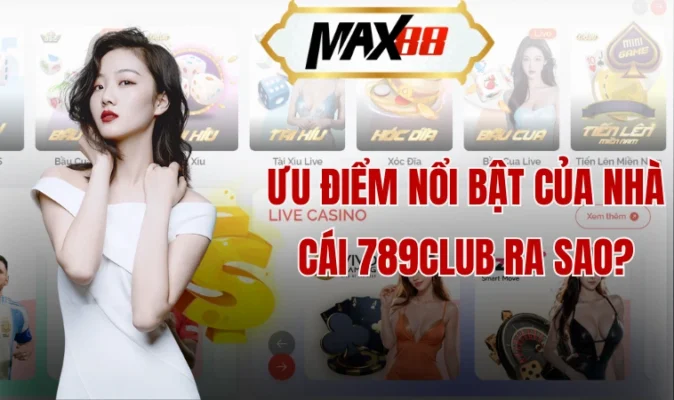 Ưu điểm nổi bật của nhà cái 789club ra sao?