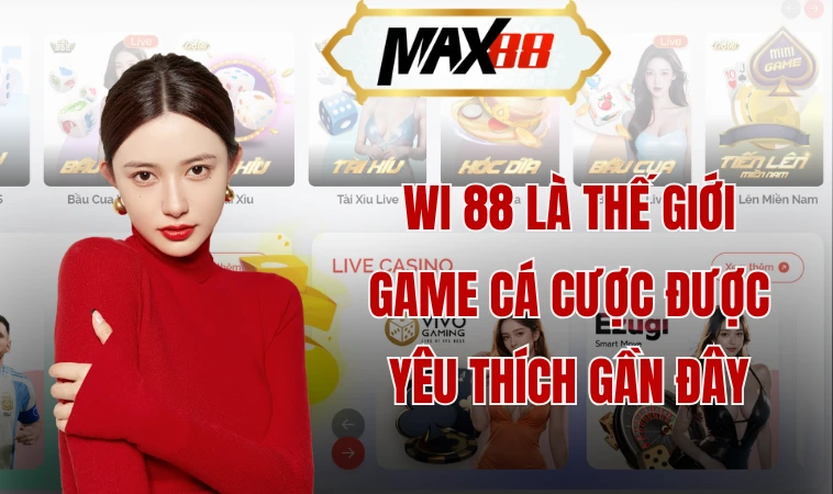 Wi 88 là thế giới game cá cược được yêu thích gần đây